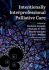 Intentionally Interprofessional Palliative Care : Synergy in Education and Practice - Book