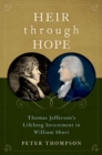 Heir through Hope : Thomas Jefferson's Lifelong Investment in William Short - Book
