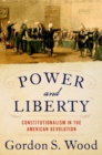 Power and Liberty : Constitutionalism in the American Revolution - Book
