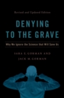 Denying to the Grave : Why We Ignore the Science That Will Save Us, Revised and Updated Edition - eBook