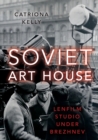 Soviet Art House : Lenfilm Studio under Brezhnev - Book