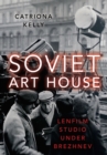 Soviet Art House : Lenfilm Studio under Brezhnev - eBook