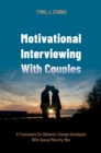 Motivational Interviewing With Couples : A Framework for Behavior Change Developed With Sexual Minority Men - eBook