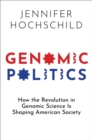 Genomic Politics : How the Revolution in Genomic Science Is Shaping American Society - eBook