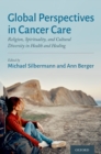Global Perspectives in Cancer Care : Religion, Spirituality, and Cultural Diversity in Health and Healing - eBook