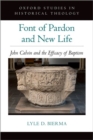 Font of Pardon and New Life : John Calvin and the Efficacy of Baptism - Book