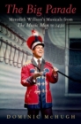 The Big Parade : Meredith Willson's Musicals from The Music Man to 1491 - Book