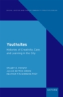 Youthsites : Histories of Creativity, Care, and Learning in the City - eBook