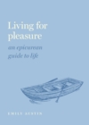 Living for Pleasure : An Epicurean Guide to Life - eBook