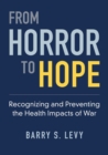 From Horror to Hope : Recognizing and Preventing the Health Impacts of War - Book