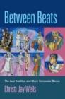 Between Beats : The Jazz Tradition and Black Vernacular Dance - eBook