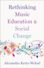 Rethinking Music Education and Social Change - Book