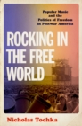 Rocking in the Free World : Popular Music and the Politics of Freedom in Postwar America - eBook