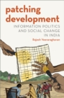 Patching Development : Information Politics and Social Change in India - eBook