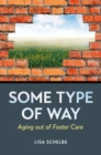 Some Type of Way : Aging out of Foster Care - Book