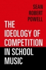 The Ideology of Competition in School Music - Book