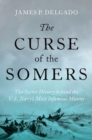 The Curse of the Somers : The Secret History behind the U.S. Navy's Most Infamous Mutiny - Book