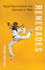 Renegades : Digital Dance Cultures from Dubsmash to TikTok - eBook