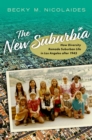 The New Suburbia : How Diversity Remade Suburban Life in Los Angeles after 1945 - eBook