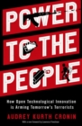 Power to the People : How Open Technological Innovation is Arming Tomorrow's Terrorists - Book