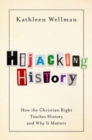 Hijacking History : How the Christian Right Teaches History and Why It Matters - Book