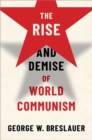 The Rise and Demise of World Communism - Book