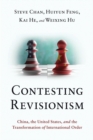 Contesting Revisionism : China, the United States, and the Transformation of International Order - Book