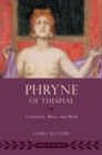 Phryne of Thespiae : Courtesan, Muse, and Myth - Book