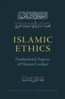 Islamic Ethics : Fundamental Aspects of Human Conduct - Book