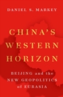 China's Western Horizon : Beijing and the New Geopolitics of Eurasia - Book