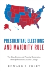 Presidential Elections and Majority Rule : The Rise, Demise, and Potential Restoration of the Jeffersonian Electoral College - Book