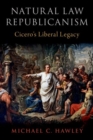 Natural Law Republicanism : Cicero's Liberal Legacy - Book