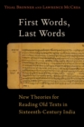 First Words, Last Words : New Theories for Reading Old Texts in Sixteenth-Century India - eBook