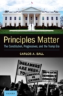 Principles Matter : The Constitution, Progressives, and the Trump Era - Book