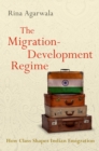 The Migration-Development Regime : How Class Shapes Indian Emigration - eBook