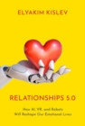 Relationships 5.0 : How AI, VR, and Robots Will Reshape Our Emotional Lives - Book