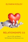 Relationships 5.0 : How AI, VR, and Robots Will Reshape Our Emotional Lives - eBook