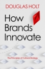 How Brands Innovate : The Principles of Cultural Strategy - Book