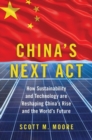 China's Next Act : How Sustainability and Technology are Reshaping China's Rise and the World's Future - Book
