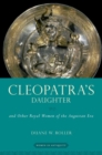Cleopatra's Daughter : and Other Royal Women of the Augustan Era - Book