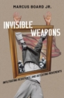Invisible Weapons : Infiltrating Resistance and Defeating Movements - Book