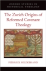 The Zurich Origins of Reformed Covenant Theology - Book