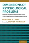 Dimensions of Psychological Problems : Replacing Diagnostic Categories with a More Science-Based and Less Stigmatizing Alternative - Book