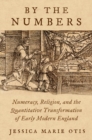 By the Numbers : Numeracy, Religion, and the Quantitative Transformation of Early Modern England - Book