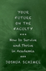 Your Future on the Faculty : How to Survive and Thrive in Academia - Book