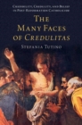 The Many Faces of Credulitas : Credibility, Credulity, and Belief in Post-Reformation Catholicism - Book