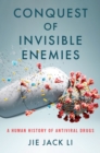 Conquest of Invisible Enemies : A Human History of Antiviral Drugs - eBook