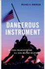 Dangerous Instrument : Political Polarization and US Civil-Military Relations - Book