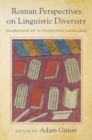 Roman Perspectives on Linguistic Diversity : Guardians of a Changing Language - Book