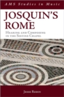 Josquin's Rome : Hearing and Composing in the Sistine Chapel - Book